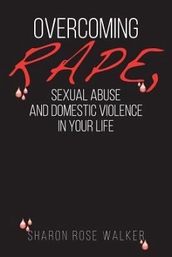 Overcoming Rape, Sexual Abuse, and Domestic Violence In Your Life - Walker, Sharon Rose