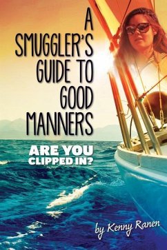 A Smuggler's Guide to Good Manners: A True Story Of Terrifying Seas, Double-Dealing, And Love Across Three Oceans - Ranen, Kenny