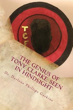 The Genius of Tony Clarke: Seen in Hindsight - Gaskins, Darlene Phillips