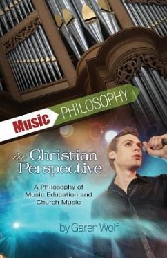 Music Philosophy in Christian Perspective: A Philosophy of Music Education and Church Music - Wolf I., Garen L.