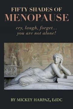 Fifty Shades of Menopause: Cry, Laugh, Forget...You are not alone! - Harpaz Eddc, Mickey
