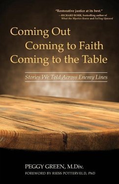 Coming Out, Coming to Faith, Coming to the Table: Stories We Told Across Enemy Lines - Green M. DIV, Peggy