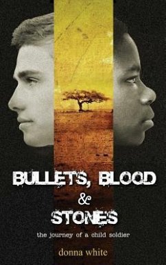 Bullets, Blood and Stones: the journey of a child soldier - White, Donna