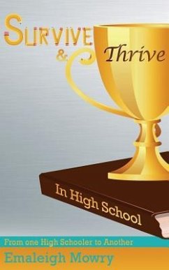 Survive & Thrive in High School: From One High Schooler to Another - Mowry, Emaleigh