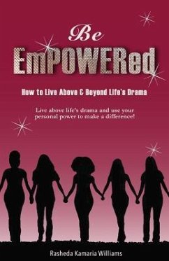 Be Empowered: How to Live Above and Beyond Life's Drama - Williams, Rasheda Kamaria