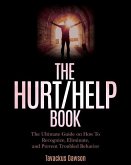 The Hurt/Help Book: The Ultimate Guide on How To Recognize, Eliminate, and Prevent Troubled Behavior