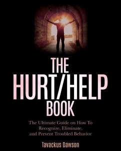 The Hurt/Help Book: The Ultimate Guide on How To Recognize, Eliminate, and Prevent Troubled Behavior - Dawson, Tavackus
