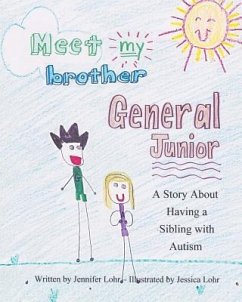 Meet My Brother General Junior: A Story About Having A Sibling With Autism - Publication, Monita Litera; Lohr, Jennifer