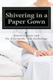 Shivering in a Paper Gown: Breast Cancer and Its Aftermath: An Anthology