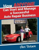 How Anyone Can Start and Manage a Successful Auto Repair Business: Owner's Manual