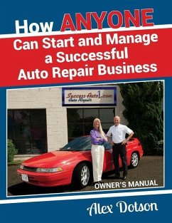 How Anyone Can Start and Manage a Successful Auto Repair Business: Owner's Manual - Dotson, Alex