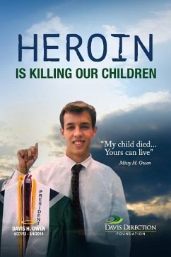 Heroin Is Killing Our Children: My Child Died....Yours Can Live - Owen, Missy H.