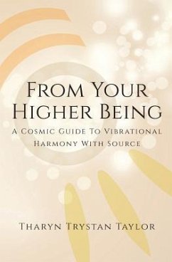 From Your Higher Being: A Cosmic Guide to Vibrational Harmony With Source - Taylor, Tharyn Trystan
