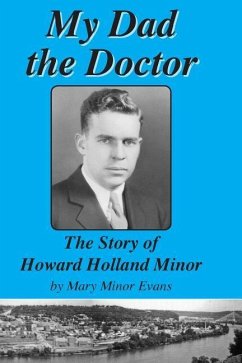 My Dad the Doctor: The Story of Howard Holland Minor - Evans, Mary Minor
