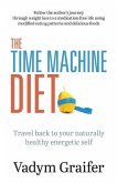The Time Machine Diet: Travel Back to Your Naturally Healthy Energetic Self