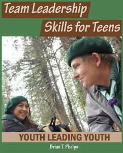 Team Leadership Skills for Teens: Youth Leading Youth - Phelps, Brian T.