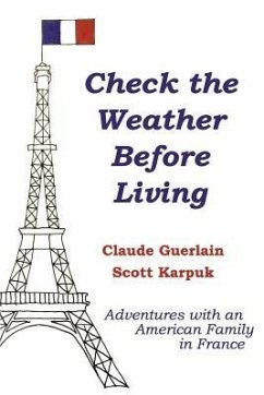 Check the Weather Before Living: Adventures with an American Family in France - Karpuk, Scott; Guerlain, Claude