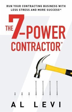 The 7-Power Contractor: Run Your Contracting Business With Less Stress and More Success - Levi, Al