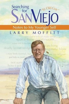 Searching for SanViejo: Notes to my Younger Self - Moffitt, Larry