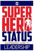 Superhero Status: A Superhero's Guide to Leadership