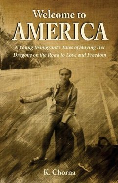 Welcome to America: A Young Immigrant's Tales of Slaying Her Dragons on the Road to Love and Freedom - Chorna, K.