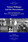 Nelson Williams and his Descendants: Three Generations from Maine, USA to New Brunswick, Canada and Beyond