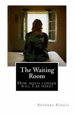 The Waiting Room: How much longer will I be here? - Echols, Shondra