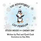 The Adventures of Lily Penguin: Stuck Inside on a Snowy Day