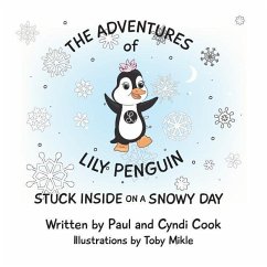 The Adventures of Lily Penguin: Stuck Inside on a Snowy Day - Cook, Cyndi; Cook, Paul