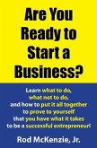 Are You Ready to Start a Business?: Learn what to do, what not to do, and how to put it all together to prove to yourself that you have what it takes