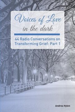 Voices of Love in the dark: 44 Radio Conversations on Transforming Grief - Hylen, Andrea