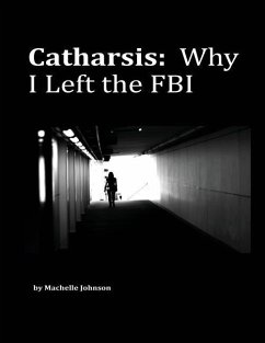 Catharsis: Why I Left the FBI - Johnson, Machelle