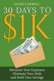 30 Days To $1K: Learn How to Control Your Money, Regain Your Freedom and Achieve Financial Contentment!