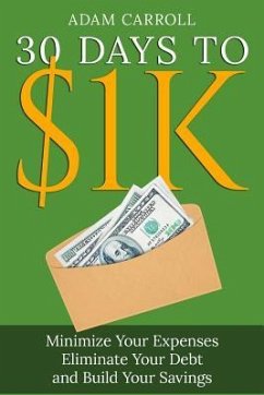 30 Days To $1K: Learn How to Control Your Money, Regain Your Freedom and Achieve Financial Contentment! - Carroll, Adam
