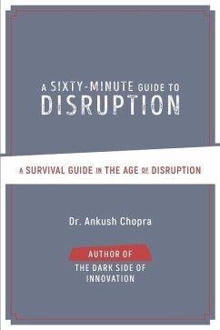 A Sixty-Minute Guide to Disruption: A Survival Guide In The Age of Disruption - Chopra, Ankush