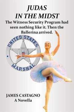 Judas In The Midst: The Witness Security Program had seen nothing like it. Then the ballerina arrived. - Castagno, James