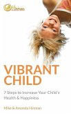 Vibrant Child: 7 Steps to Increase Your Child's Health & Happiness