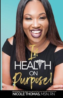 In Health On Purpose!: Awakening Your True Calling In The Healthcare Profession - Thomas, Nicole