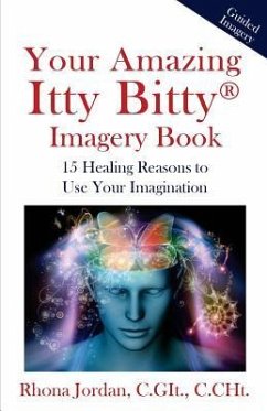 Your Amazing Itty Bitty Imagery Book: 15 Healing Reasons to Use Your Imagination - Jordan C. Git, Rhona