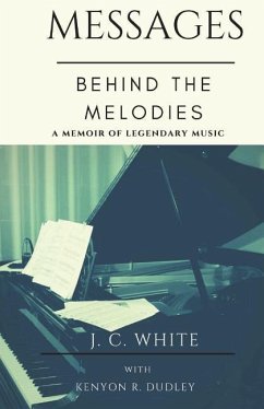 Messages Behind the Melodies - Dudley, Kenyon R.; White, J. C.