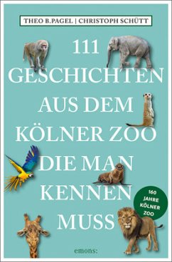 111 Geschichten aus dem Kölner Zoo, die man kennen muss - Pagel, Theo B.;Schütt, Christoph