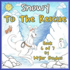 Snowy to the Rescue: Book 6 of 7 - 'Adventures of the Brave Seven' Children's picture book series, for children aged 3 to 8 - Hughes, Myler
