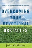 Overcoming Your Devotional Obstacles: 25 Keys to Having Memorable Devotions