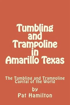 Tumbling and Trampoline in Amarillo Texas: The Tumbling and Trampoline Capital of the World - Hamilton, Pat