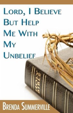 Lord I Believe, But Help Me With My Unbelief - Summerville, Brenda