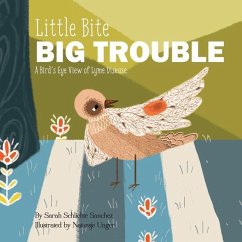 Little Bite, BIG Trouble: A Bird's-Eye View of Chronic Lyme Disease - Stella Design, Sarah; Sanchez, Sarah Schlichte