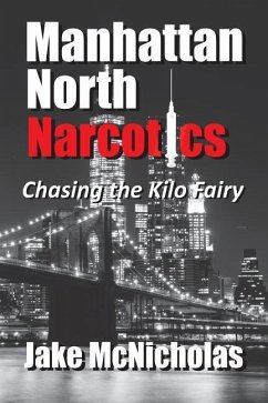 Manhattan North Narcotics: Chasing the Kilo Fairy - McNicholas, Jake