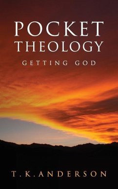 Pocket Theology: Getting God - Anderson, T. K.