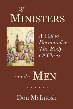 Of Ministers and Men: A Call to Decentralize the Body of Christ - McIntosh, Don