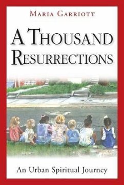 A Thousand Resurrections: An Urban Spiritual Journey - Garriott, Maria